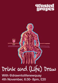Life Drawing Class | Wednesday 4 November 2026 | Wasted Grapes